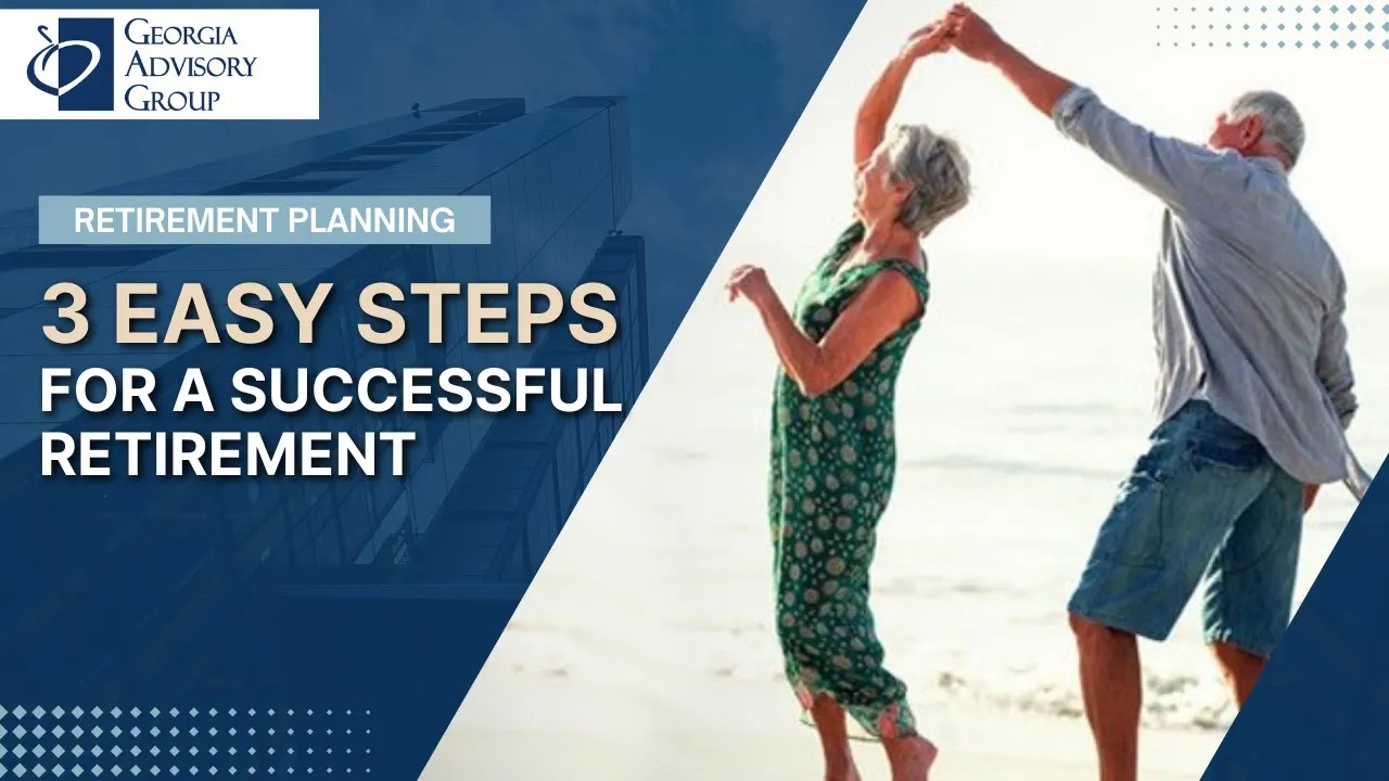 3 Easy Steps For A Successful Retirement – Georgia Advisory Group