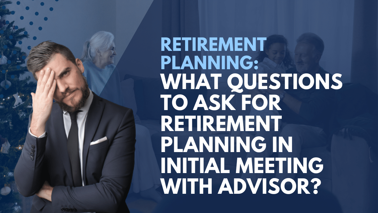 What questions to ask for Retirement Planning in Initial Meeting with Advisor?
