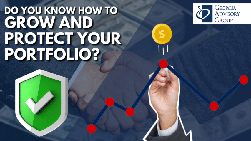 Do you know how to Grow and Protect your Portfolio? | Georgia Advisory Group