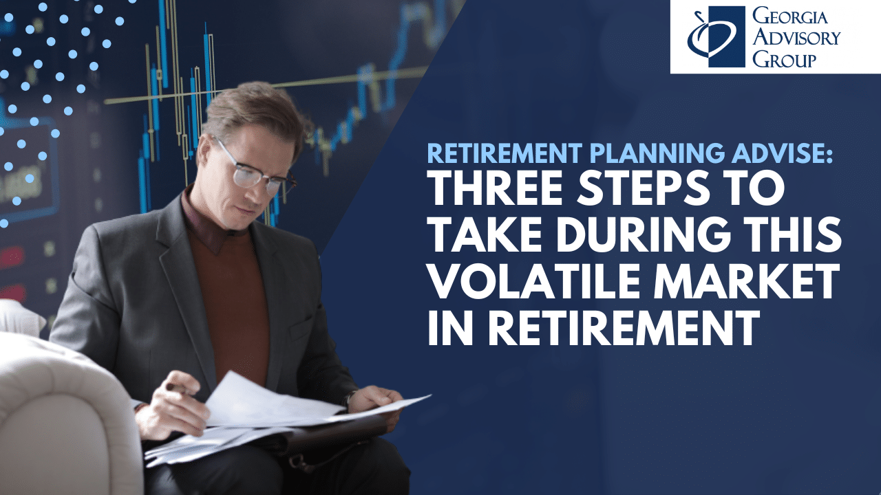 3 Steps to Take During this Volatile Market in Retirement