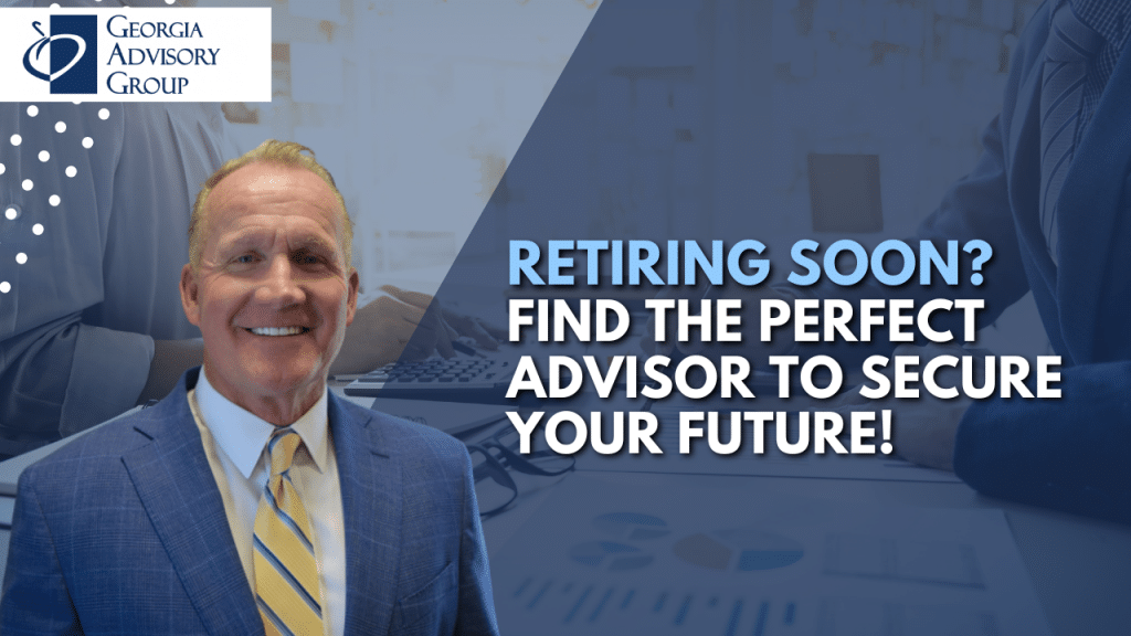 Choosing the Perfect Retirement Advisor: Expert Tips and Insights | Georgia Advisory Group