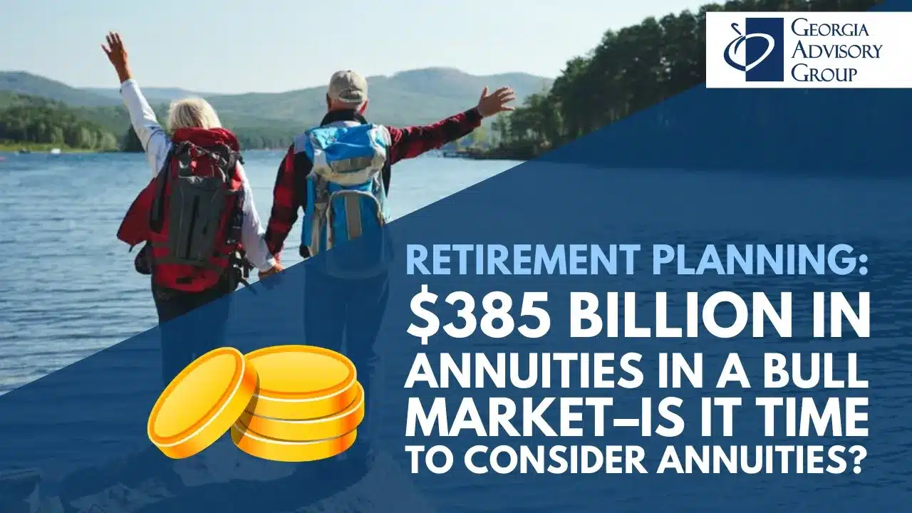 Retirement Planning: $385 Billion in Annuities in a Bull Market–Is It Time to Consider Annuities?